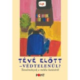 T&eacute;v&eacute; előtt v&eacute;dtelen&uuml;l? - Tanulm&aacute;nyok a m&eacute;dia hat&aacute;s&aacute;r&oacute;l - Sz&aacute;vai Ilona