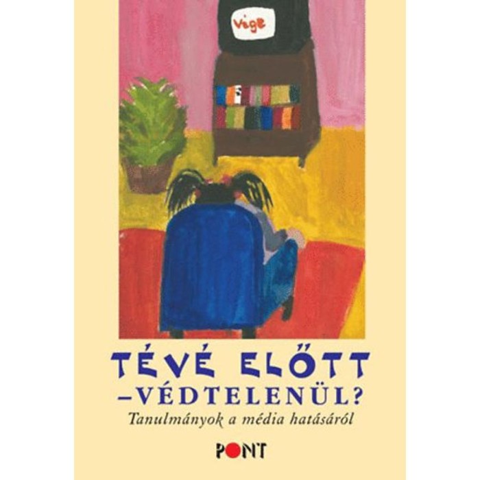 T&eacute;v&eacute; előtt v&eacute;dtelen&uuml;l? - Tanulm&aacute;nyok a m&eacute;dia hat&aacute;s&aacute;r&oacute;l - Sz&aacute;vai Ilona
