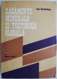 Zăcăminte Minerale și Tectonica Globală - Ion Berbeleac - Carte Geografie, Știință