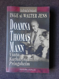 DOAMNA THOMAS MANN, VIATA KATHARINEI PRINGSHEIM - INGE SI WALTER JENS