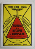 FEMEIA DE LA MAXIME LA COMPLEXE , ISTORIOGRAFIE CATRENE SI GOSSE , VOLUMUL 53 de PETRE CHIVA - COADA , 2003 , DEDICATIE *