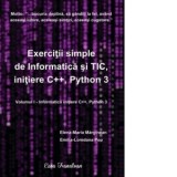 Exercitii simple de Informatica si TIC, initiere C++, Python 3. Volumul I. Informatica initiere C++, Python 3 - Elena-Maria Marginean, Emilia-Loredana
