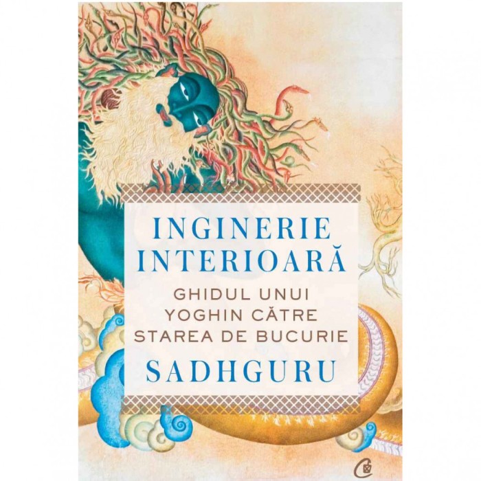 Inginerie interioara. Ghidul unui yoghin catre starea de bucurie, Sadhguru