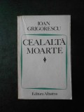 IOAN GRIGORESCU - CEALALTA MOARTE