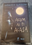Acum ai fi acasa Kathleen Glasgow