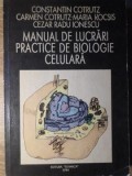 MANUAL DE LUCRARI PRACTICE DE BIOLOGIE CELULARA-CONSTANTIN COTRUTZ, CARMEN COTRUTZ, MARIA KOCSIS, CEZAR RAD-272382