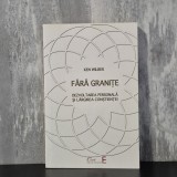 Ken Wilber - Fără granițe. Abordări orientale și occidentale ale dezvoltării personale