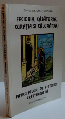 FECIORIA, CASATORIA,CURATIA SI CALUGARIA. PATRU FELURI DE VIETUIRE CRESTINEASCA de NICODIM MANDITA foto