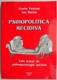 Psihopolitica recidiva. Fals tratat de psihopatologie sociala &ndash; Florin Tudose, Ion Barbu