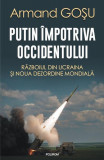 Putin &icirc;mpotriva Occidentului - Paperback brosat - Armand Goșu - Polirom