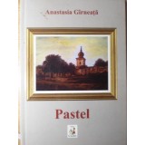 PASTEL. POEZII-ANASTASIA GIRNEATA-234984