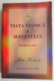 Viata vesnica a sufletului. Scrierile lui Seth &ndash; Jane Roberts