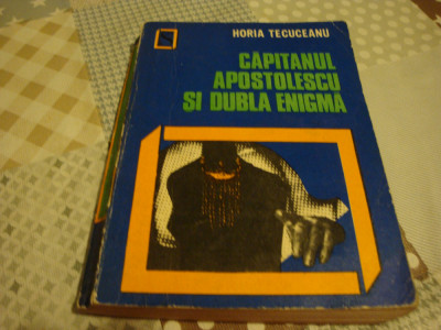 Horia Tecuceanu - Capitanul Apostolescu si dubla enigma- 1972 foto