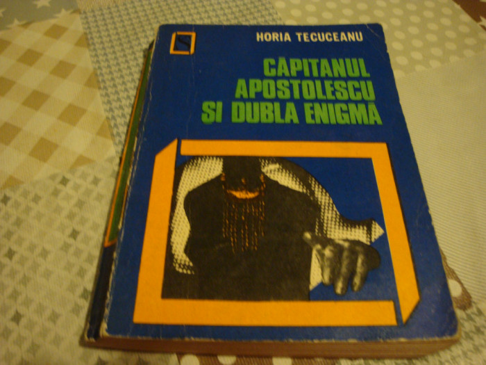 Horia Tecuceanu - Capitanul Apostolescu si dubla enigma- 1972