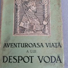 Romulus Seisanu - Aventuroasa viata a lui Despot Voda 1938. ilustratii numeroase