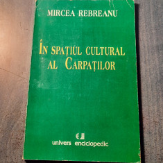 In spatiul cultural al Carpatilor Mircea Rebreanu