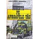 Erich Maria Remarque - Iubeste pe aproapele tau - 119796