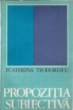 Cumpara ieftin Propozitia subiectiva - Ecaterina Teodoroiu