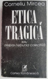 Etica tragica sau despre nebunia colectiva - Corneliu Mircea - Filosofie