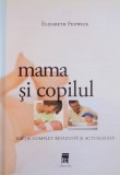 MAMA SI COPILUL de ELIZABETH FENWICK, EDITIE COMPLET REVIZUITA SI ACTUALIZATA 2012