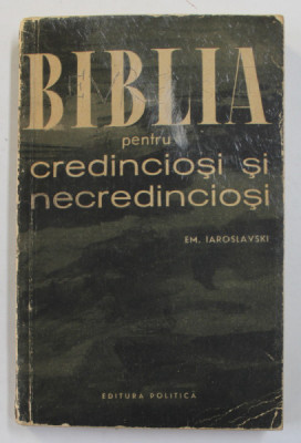 BIBLIA PENTRU CREDINCIOSI SI PENTRU NECREDINCIOSI de E.M. IAROSLVSKI 1960 foto
