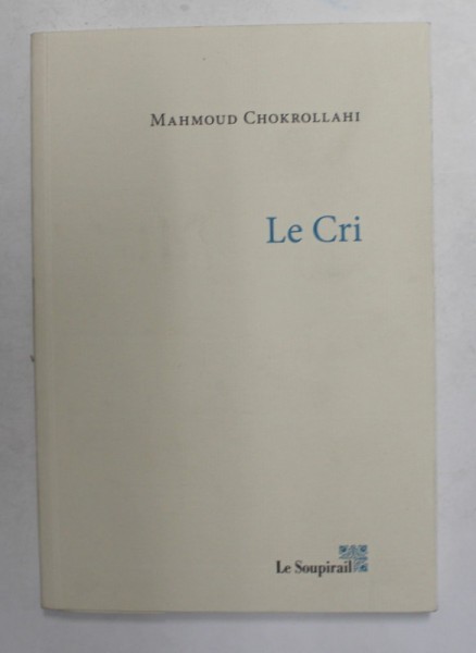 LE CRI - roman par MAHMOUD CHOKROLLAHI , 2014