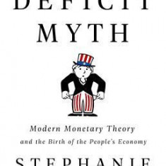 The Deficit Myth: Modern Monetary Theory and the Birth of the People's Economy