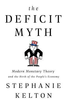 The Deficit Myth: Modern Monetary Theory and the Birth of the People&amp;#039;s Economy foto