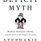 The Deficit Myth: Modern Monetary Theory and the Birth of the People&#039;s Economy