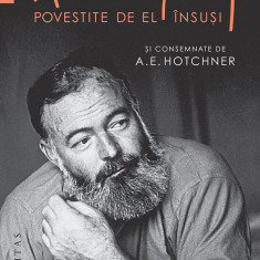 Iubirile lui Hemingway povestite de el insusi | A.E. Hotchner, Ernest Hemingway