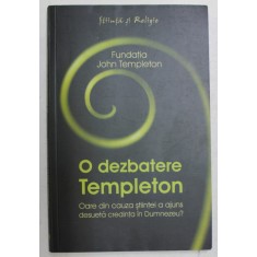 O DEZBATERE TEMPLETON - OARE DIN CAUZA STIINTEI A AJUNS DESUETA CREDINTA IN DUMNEZEU ? , 2010