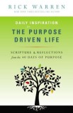 Daily Inspiration for the Purpose Driven Life: Scriptures &amp; Reflections from the 40 Days of Purpose