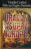 Uragan asupra Europei - Vintila Corbul, Eugen Burada, 1993, Universul Familiei, 750 pagini, Coperta Brosata, Stare Buna