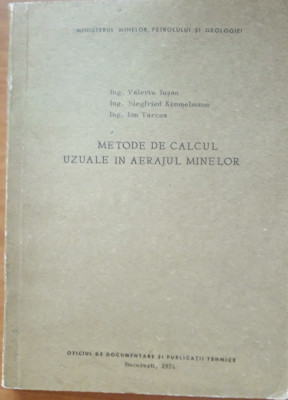 METODE DE CALCUL UZUALE IN AERAJUL MINELOR - VALERIU IUSAN, ION TARCEA ( 1974) foto