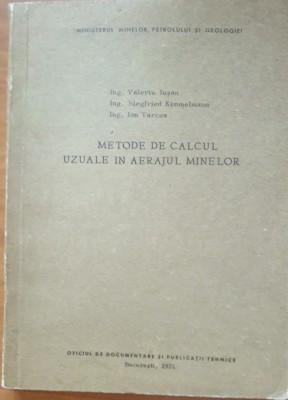 METODE DE CALCUL UZUALE IN AERAJUL MINELOR - VALERIU IUSAN, ION TARCEA ( 1974) foto