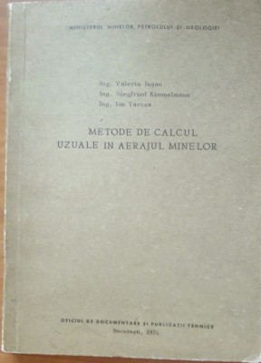 METODE DE CALCUL UZUALE IN AERAJUL MINELOR - VALERIU IUSAN, ION TARCEA ( 1974) foto