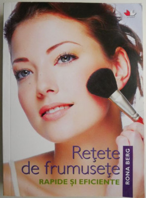 Retete de frumusete. Rapide si eficiente &amp;ndash; Rona Berg foto