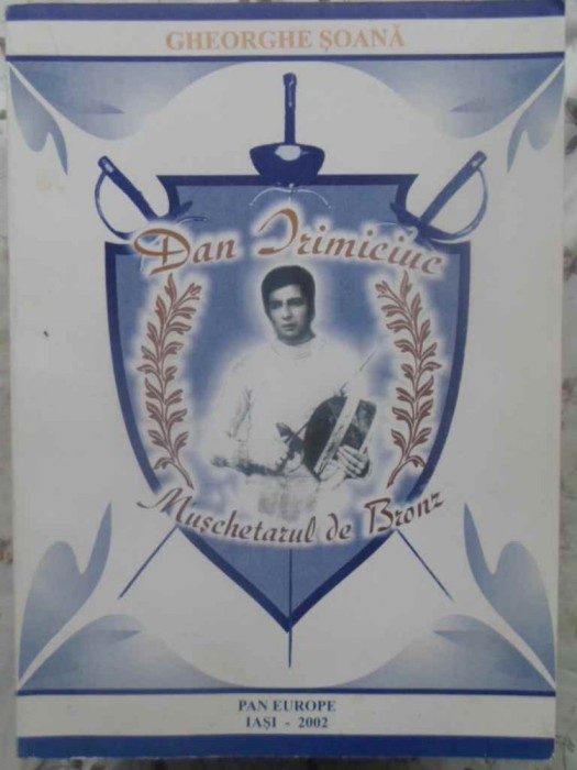 DAN IRIMICIUC MUSCHETARUL DE BRONZ (CU DEDICATIE)-GHEORGHE SOANA-231779
