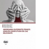 Abordarea suferintei psihice: analiza unor studii de caz relevante - Andreea Salcudean, Gabriela Elena Strete