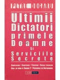 Petre Dogaru - Ultimii Dictatori, primele Doamne si Serviciile Secrete (semnata) (editia 2004)