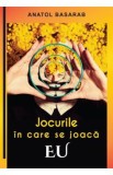 Jocurile in care se joaca EU - Anatol Basarab