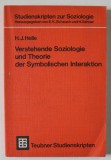 VERSTEHENDE SOZIOLOGIE UND THEORIE DER SYMBOLISCHEN INTERAKTION ( INTELEGEREA SOCIOLOGIEI SI A TEORIEI INTERACTIVITATII SIMBOLICE ) von H.J. HELLE ,