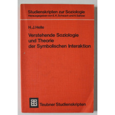 VERSTEHENDE SOZIOLOGIE UND THEORIE DER SYMBOLISCHEN INTERAKTION ( INTELEGEREA SOCIOLOGIEI SI A TEORIEI INTERACTIVITATII SIMBOLICE ) von H.J. HELLE ,