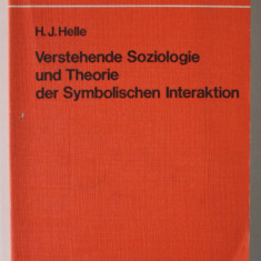VERSTEHENDE SOZIOLOGIE UND THEORIE DER SYMBOLISCHEN INTERAKTION ( INTELEGEREA SOCIOLOGIEI SI A TEORIEI INTERACTIVITATII SIMBOLICE ) von H.J. HELLE ,