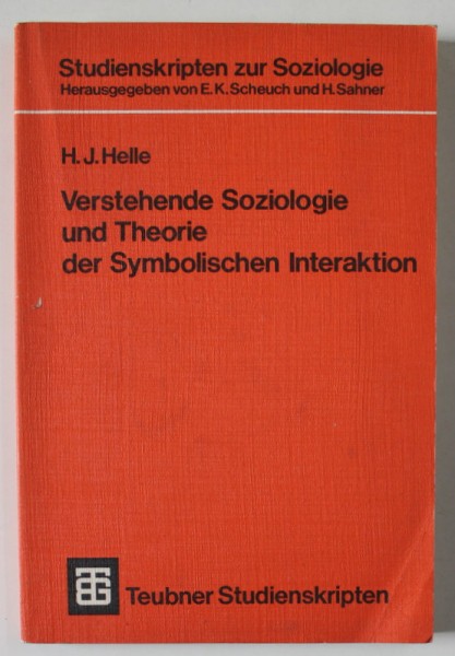 VERSTEHENDE SOZIOLOGIE UND THEORIE DER SYMBOLISCHEN INTERAKTION ( INTELEGEREA SOCIOLOGIEI SI A TEORIEI INTERACTIVITATII SIMBOLICE ) von H.J. HELLE ,