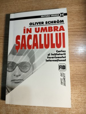 Oliver Schrom -In umbra Sacalului -Carlos initiatorii terorismului international foto
