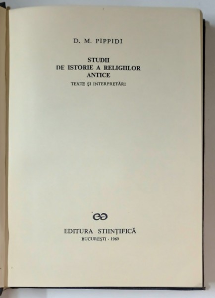 STUDII DE ISTORIE A RELIGIILOR ANTICE-D. M. PIPPIDI BUCURESTI 1969