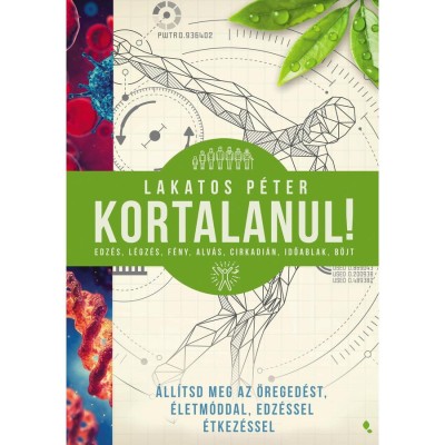 Kortalanul! - &amp;Aacute;ll&amp;iacute;tsd meg az &amp;ouml;reged&amp;eacute;st - &amp;eacute;letm&amp;oacute;ddal, edz&amp;eacute;ssel, &amp;eacute;tkez&amp;eacute;ssel - Lakatos P&amp;eacute;ter foto