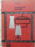 Iluminatul Electric. Indreptar - Al. Bailescu, D. Savopol, Editura Tehnica 1969, Electrotehnica, Coperta Cartonata
