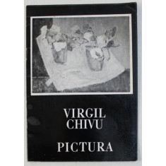 VIRGIL CHIVU - PICTURA , CATALOG DE EXPOZITIE , 1985